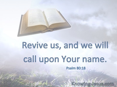 Revive us, and we will call upon Your name.